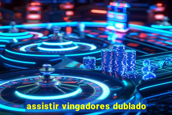 assistir vingadores dublado